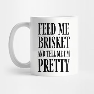 Feed Me Brisket and Tell Me I'm Pretty Mug